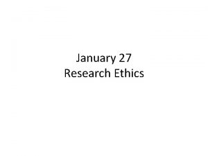 January 27 Research Ethics Ethical Conduct of Research