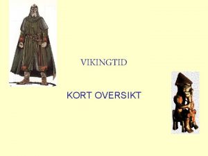 VIKINGTID KORT OVERSIKT FORUTSETNINGER FOR VIKINGTIDA I Norge