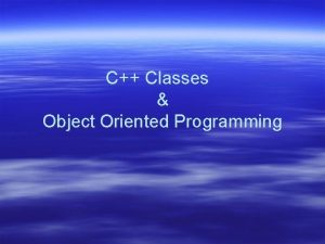 C Classes Object Oriented Programming Object Oriented Programming