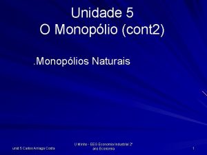 Unidade 5 O Monoplio cont 2 Monoplios Naturais