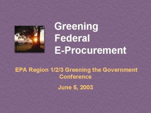 Greening Federal EProcurement EPA Region 123 Greening the