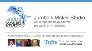 Jumbos Maker Studio Makerspaces as academic research environments