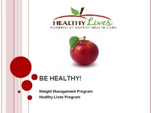 BE HEALTHY Weight Management Program Healthy Lives Program