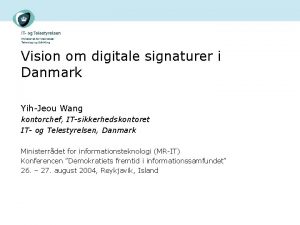 Vision om digitale signaturer i Danmark YihJeou Wang