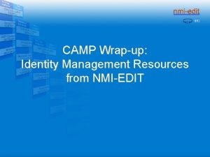 CAMP Wrapup Identity Management Resources from NMIEDIT Opportunities