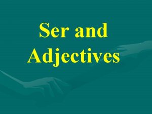 Ser and Adjectives The verb ser Ser is