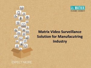 Matrix Video Surveillance Solution for Manufacutring Industry About