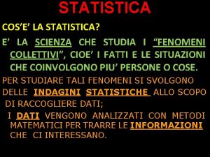 STATISTICA COSE LA STATISTICA E LA SCIENZA CHE