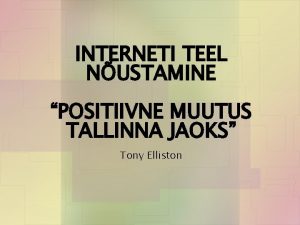 INTERNETI TEEL NUSTAMINE POSITIIVNE MUUTUS TALLINNA JAOKS Tony