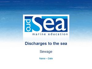 Discharges to the sea Sewage Name Date Discharges