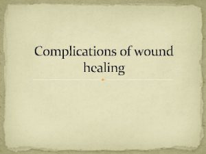 Complications of wound healing Hemorrhage Blood dyscrasias or