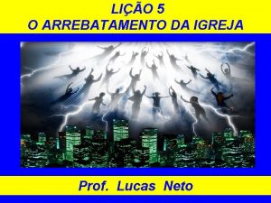 LIO 5 O ARREBATAMENTO DA IGREJA Prof Lucas