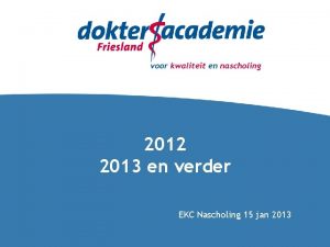 2012 2013 en verder EKC Nascholing 15 jan