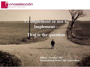 To implement or not to Implement That is