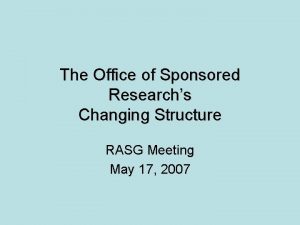 The Office of Sponsored Researchs Changing Structure RASG