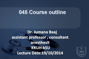 045 Course outline Dr Jumana Baaj assistant professor