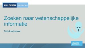 Zoeken naar wetenschappelijke informatie Bibliotheeksessie Psychologie en Pedagogische