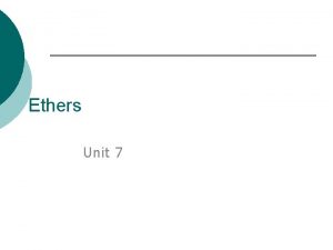 Ethers Unit 7 Ethers Ether organic compounds where