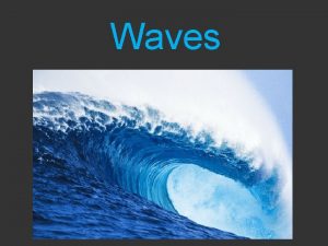 Waves Wave Structure Amplitude What is a Wave