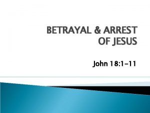 BETRAYAL ARREST OF JESUS John 18 1 11