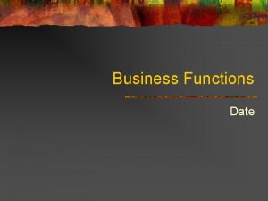 Business Functions Date Operations defined Operations includes every