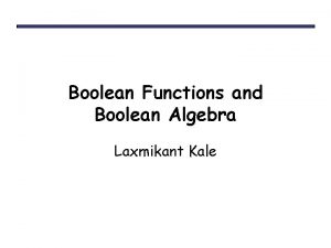 Boolean Functions and Boolean Algebra Laxmikant Kale Question