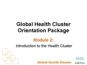 Global Health Cluster Orientation Package Module 2 Introduction