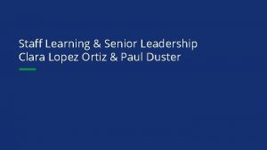 Staff Learning Senior Leadership Clara Lopez Ortiz Paul