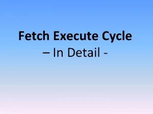 Fetch Execute Cycle In Detail Simple Layout of