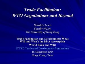 Trade Facilitation WTO Negotiations and Beyond Donald J