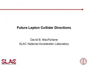 Future Lepton Collider Directions David B Mac Farlane