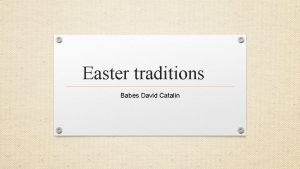 Easter traditions Babes David Catalin Easter is a