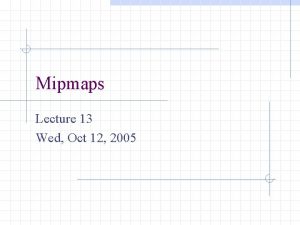 Mipmaps Lecture 13 Wed Oct 12 2005 Discrete