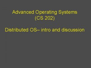Advanced Operating Systems CS 202 Distributed OS intro