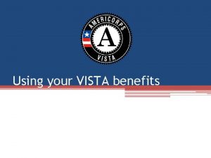 Using your VISTA benefits Using your VISTA benefits