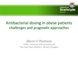 Antibacterial dosing in obese patients challenges and pragmatic