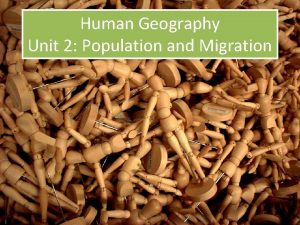 Human Geography Unit 2 Population and Migration Overview