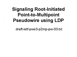Signaling RootInitiated PointtoMultipoint Pseudowire using LDP draftietfpwe 3