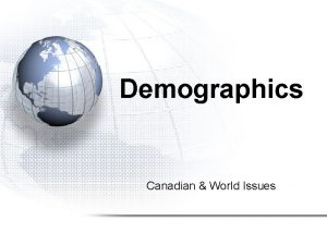 Demographics Canadian World Issues Demographics 1 Studying Population