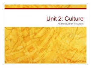 Unit 2 Culture An Introduction to Culture Competency
