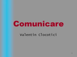 Comunicare Valentin Clocotici 1 Cursul nr 5 Procesarea