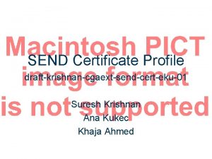 SEND Certificate Profile draftkrishnancgaextsendcerteku01 Suresh Krishnan Ana Kukec