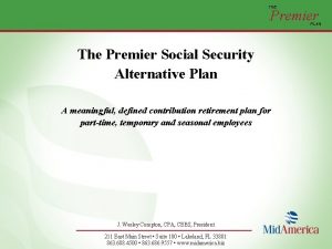 THE Premier PLAN The Premier Social Security Alternative