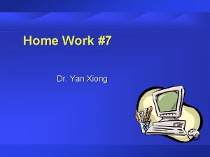 Home Work 7 Dr Yan Xiong The Central