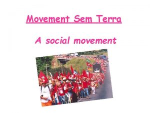 Movement Sem Terra A social movement Movement Sem