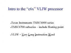 Intro to the c 6 x VLIW processor