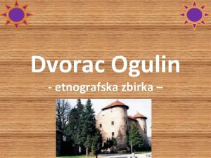 Dvorac Ogulin etnografska zbirka grad Ogulin upanija karlovaka