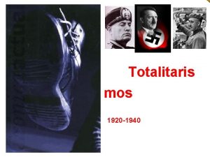 Totalitaris mos 1920 1940 Caractersticas de los Totalitarismos