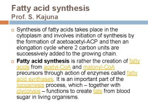 Fatty acid synthesis Prof S Kajuna Synthesis of