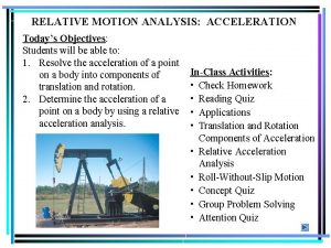 RELATIVE MOTION ANALYSIS ACCELERATION Todays Objectives Students will